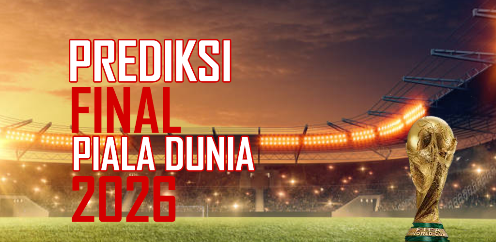 Prediksi Raksasa yang Berpotensi Masuk Final Piala Dunia 2026